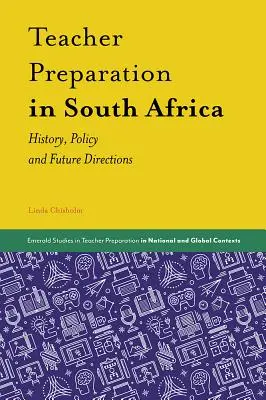 Préparation des enseignants en Afrique du Sud : histoire, politique et orientations futures - Teacher Preparation in South Africa: History, Policy and Future Directions