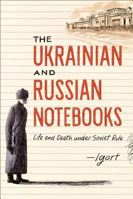 Les carnets ukrainiens et russes : La vie et la mort sous le régime soviétique - The Ukrainian and Russian Notebooks: Life and Death Under Soviet Rule