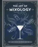 L'art de la mixologie : Les cocktails classiques et les mélanges curieux - The Art of Mixology: Classic Cocktails and Curious Concoctions