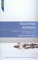 Enseigner Romains : Volume 2 : Débloquer Romains 9-16 pour l'enseignant de la Bible - Teaching Romans: Volume 2: Unlocking Romans 9-16 for the Bible Teacher