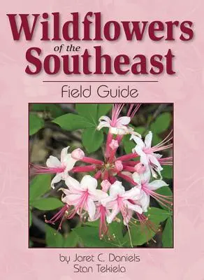 Guide de terrain sur les fleurs sauvages du Sud-Est - Wildflowers of the Southeast Field Guide