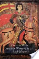 Les croisades et le monde chrétien d'Orient : Une tolérance rude - The Crusades and the Christian World of the East: Rough Tolerance