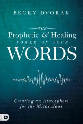 Le pouvoir prophétique et curatif de vos paroles : Créer une atmosphère propice au miracle - The Prophetic and Healing Power of Your Words: Creating an Atmosphere for the Miraculous