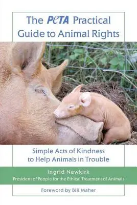 Le guide pratique de Peta sur les droits des animaux : Des actes simples de gentillesse pour aider les animaux en difficulté - The Peta Practical Guide to Animal Rights: Simple Acts of Kindness to Help Animals in Trouble