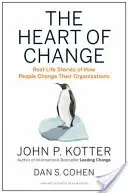 Le cœur du changement : Histoires vécues sur la façon dont les gens changent leur organisation - The Heart of Change: Real-Life Stories of How People Change Their Organizations