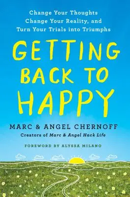 Retrouver le bonheur : Changez vos pensées, changez votre réalité et transformez vos épreuves en triomphes. - Getting Back to Happy: Change Your Thoughts, Change Your Reality, and Turn Your Trials Into Triumphs