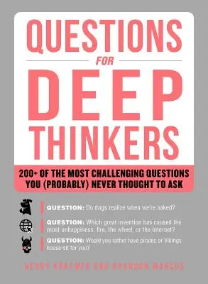 Questions pour les penseurs profonds : plus de 200 questions parmi les plus difficiles que vous n'avez (probablement) jamais pensé à poser - Questions for Deep Thinkers: 200+ of the Most Challenging Questions You (Probably) Never Thought to Ask