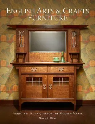 Meubles d'art et d'artisanat anglais : Projets et techniques pour le fabricant moderne - English Arts & Crafts Furniture: Projects & Techniques for the Modern Maker