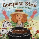 Compost Stew : Une recette de A à Z pour la terre - Compost Stew: An A to Z Recipe for the Earth