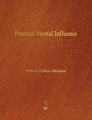 L'influence mentale pratique - Practical Mental Influence