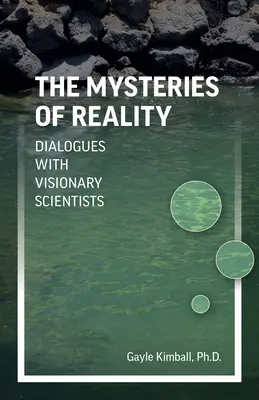 Les mystères de la réalité : Dialogues avec des scientifiques visionnaires - The Mysteries of Reality: Dialogues with Visionary Scientists