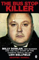 Le tueur de l'arrêt de bus - Milly Dowler, son assassinat et l'histoire complète du tueur en série sadique Levi Bellfield - Bus Stop Killer - Milly Dowler, Her Murder and the Full Story of the Sadistic Serial Killer Levi Bellfield