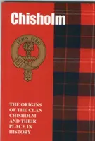 Chisholm - Les origines du clan Chisholm et sa place dans l'histoire - Chisholm - The Origins of the Clan Chisholm and Their Place in History