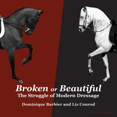 Brisé ou beau : Le combat du dressage moderne : La lutte pour le dressage moderne - Broken or Beautiful: The Struggle of Modern Dressage: The Struggle of Modern Dressage