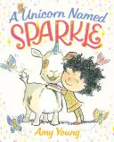 Une licorne nommée Sparkle : Un livre d'images - A Unicorn Named Sparkle: A Picture Book