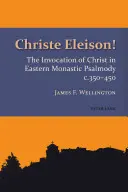 Christe Eleison ! L'invocation du Christ dans la psalmodie monastique orientale vers 350-450 - Christe Eleison!: The Invocation of Christ in Eastern Monastic Psalmody C. 350-450