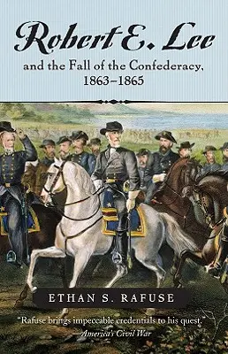 Robert E. Lee et la chute de la Confédération, 1863-1865 - Robert E. Lee and the Fall of the Confederacy, 1863-1865