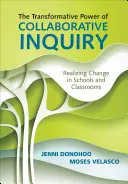 Le pouvoir transformateur de la recherche collaborative : Réaliser le changement dans les écoles et les salles de classe - The Transformative Power of Collaborative Inquiry: Realizing Change in Schools and Classrooms