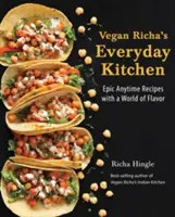 Vegan Richa's Everyday Kitchen : Recettes épiques à tout moment avec un monde de saveur - Vegan Richa's Everyday Kitchen: Epic Anytime Recipes with a World of Flavor