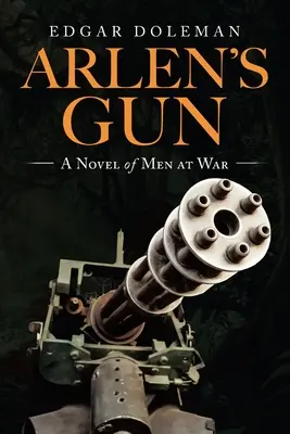 Le pistolet d'Arlen : Un roman d'hommes en guerre - Arlen's Gun: A Novel of Men at War