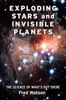 Étoiles explosives et planètes invisibles : La science de ce qui existe - Exploding Stars and Invisible Planets: The Science of What's Out There