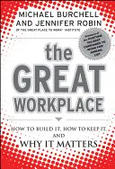 Le lieu de travail idéal : Comment le construire, comment le conserver et pourquoi il est important - The Great Workplace: How to Build It, How to Keep It, and Why It Matters