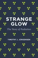 Étrange lueur : L'histoire des radiations - Strange Glow: The Story of Radiation