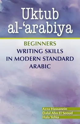 Uktub Al-'Arabiya : L'écriture en arabe moderne standard pour les débutants - Uktub Al-'Arabiya: Beginners Writing Skills in Modern Standard Arabic