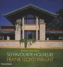 50 maisons préférées de Frank Lloyd Wright - 50 Favourite Houses by Frank Lloyd Wright