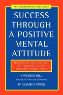 Le succès grâce à une attitude mentale positive - Découvrez le secret de la réalisation de vos rêves - Success Through a Positive Mental Attitude - Discover the Secret of Making Your Dreams Come True