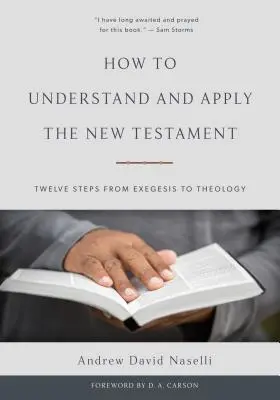 Comment comprendre et appliquer le Nouveau Testament : Douze étapes de l'exégèse à la théologie - How to Understand and Apply the New Testament: Twelve Steps from Exegesis to Theology