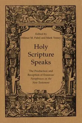 L'Écriture Sainte parle : La production et la réception des paraphrases d'Érasme sur le Nouveau Testament - Holy Scripture Speaks: The Production and Reception of Erasmus' Paraphrases on the New Testament