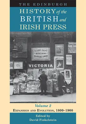 Histoire d'Edimbourg de la presse britannique et irlandaise, Volume 2 : Expansion et évolution, 1800-1900 - The Edinburgh History of the British and Irish Press, Volume 2: Expansion and Evolution, 1800-1900