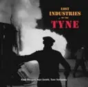 Industries perdues de la Tyne - Lost Industries of the Tyne