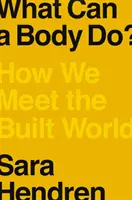 Que peut faire un corps ? Comment nous rencontrons le monde construit - What Can a Body Do?: How We Meet the Built World