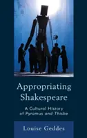 S'approprier Shakespeare : Une histoire culturelle de Pyramus et Thisbe - Appropriating Shakespeare: A Cultural History of Pyramus and Thisbe