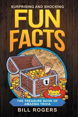 Faits amusants surprenants et choquants : Le livre des trésors de l'histoire étonnante : avec en prime un livre d'anecdotes sur les voyages - Surprising and Shocking Fun Facts: The Treasure Book of Amazing Trivia: Bonus Travel Trivia Book Included