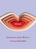 Le Baiser : Intimités d'écrivains - The Kiss: Intimacies from Writers