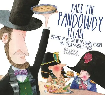 Passez-moi le Pandowdy, s'il vous plaît : Manger l'histoire avec des gens célèbres et leurs plats fabuleux - Pass the Pandowdy, Please: Chewing on History with Famous Folks and Their Fabulous Foods