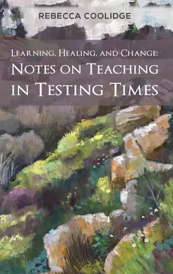 Apprendre, guérir et changer : Notes sur l'enseignement en période de test - Learning, Healing, and Change: Notes on Teaching in Testing Times