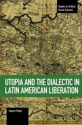 Utopie et dialectique dans la libération latino-américaine - Utopia and the Dialectic in Latin American Liberation