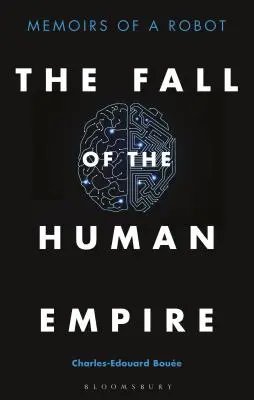 La chute de l'empire humain : Mémoires d'un robot - The Fall of the Human Empire: Memoirs of a Robot