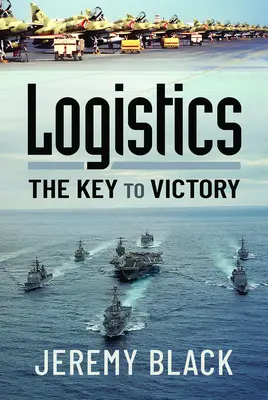 La logistique : La clé de la victoire - Logistics: The Key to Victory