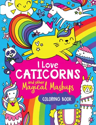 I Love Caticorns and Other Magical Mashups Coloring Book (en anglais seulement) - I Love Caticorns and Other Magical Mashups Coloring Book