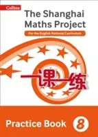 Shanghai Maths - The Shanghai Maths Project Practice Book Year 8 : For the English National Curriculum (en anglais) - Shanghai Maths - The Shanghai Maths Project Practice Book Year 8: For the English National Curriculum