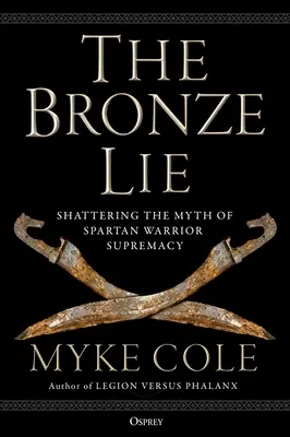 Le mensonge du bronze : briser le mythe de la suprématie des guerriers spartiates - The Bronze Lie: Shattering the Myth of Spartan Warrior Supremacy