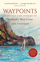 Waypoints - Paysages marins et histoires de la côte ouest de l'Écosse - Waypoints - Seascapes and Stories of Scotland's West Coast