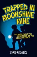 La mine de Moonshine - Histoires des montagnes de la région des lacs - Trapped in Moonshine Mine - Stories from the Mountains of the Lake District