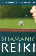 Reiki chamanique : Des façons élargies de travailler avec l'énergie vitale universelle - Shamanic Reiki: Expanded Ways of Working with Universal Life Force Energy