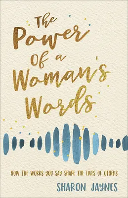 Le pouvoir des mots d'une femme : Comment les mots que vous prononcez façonnent la vie des autres - The Power of a Woman's Words: How the Words You Speak Shape the Lives of Others